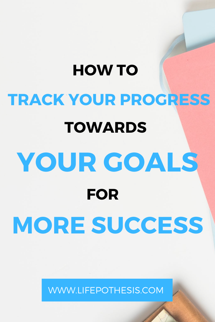 How To Track Progress Towards Your Goals For More Success - LIFEPOTHESIS